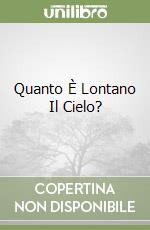 Quanto È Lontano Il Cielo? libro