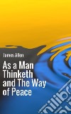 As a man thinketh-The way of peace libro