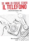 Se non ci fosse stato il telefono ...non avrei scritto questo libro! libro