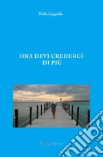 Ora devi crederci di più libro