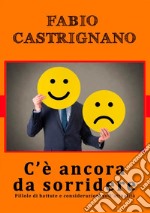 C'è ancora da sorridere. Pillole di battute e considerazioni sull'attualità libro