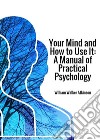 Your mind and how to use it. A manual of practical psychology libro