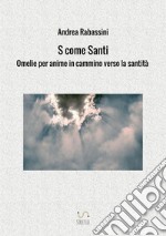 S come santi. Omelie per anime in cammino verso la santità libro