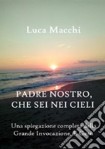 Padre nostro, che sei nei cieli. Una spiegazione completa della grande invocazione di Gesù libro