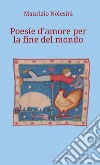 Poesie d'amore per la fine del mondo libro di Nolesini Maurizio