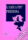 L'amica più preziosa libro di Bauletti Monica