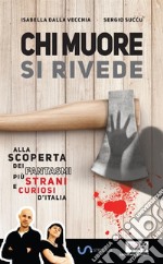 Chi muore si rivede. Alla scoperta dei fantasmi più strani e curiosi d'Italia libro