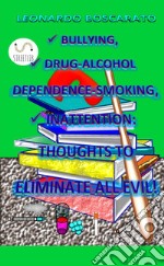 Bullying, drug-alcohol dependence-smoking, inattention. Thoughts to eliminate all evil! libro