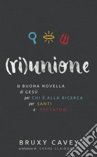 (Ri)unione. La buona novella di Gesù, per chi è alla ricerca, per santi e peccatori libro