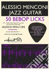 50 bebop licks. Jazz guitar book with free video lessons included libro di Menconi Alessio