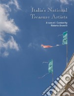 Italia's national treasure artists. Catalogo della mostra (Torino, 3 novembre-11 dicembre 2018). Ediz. italiana e inglese libro