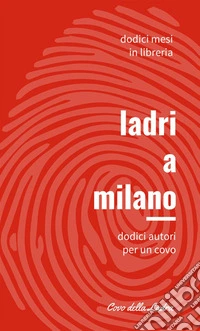 Ladri a Milano. Vol. 1: Dodici autori per un covo libro