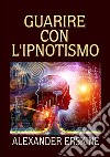 Guarire con l'ipnotismo libro