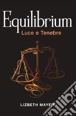 Luce e tenebre. Equilibrium libro