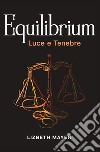 Luce e tenebre. Equilibrium libro