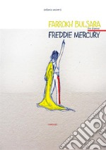 Farrokh Bulsara che divenne Freddie Mercury libro