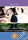 Destino e libero arbitrio: la scelta consapevole! libro di Fabbroni Roberto