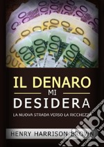 Il denaro mi desidera. La nuova strada verso la ricchezza