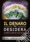 Il denaro mi desidera. La nuova strada verso la ricchezza libro