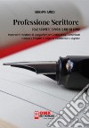 Professione scrittore. Come scrivere e pubblicare un libro. Imparare il mestiere di copywriter per gestire blog, comunicati stampa e progetti di editoria tradizionale e digitale libro di Amico Giuseppe