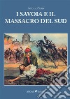 I Savoia e il massacro del sud libro di Ciano Antonio