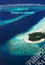 Stregato da mille isole. Le mie Maldive