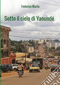 Sotto il cielo di Yaoundé libro