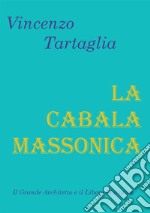 La cabala massonica. Il grande architetto e il libero muratore libro