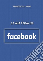 La mia fuga da Facebook libro