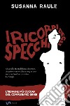 I ricordi degli specchi. L'indagine più oscura del commissario Sensi libro di Raule Susanna