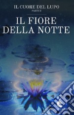 Il fiore della notte. Il cuore del lupo. Vol. 2