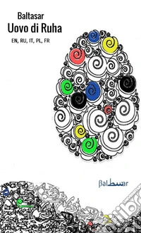 Breve favola dell'uovo di Ruha. Ediz. italiana, francese, inglese, polacca e russa libro