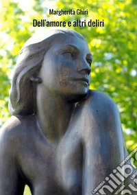 Dell'amore e altri deliri libro