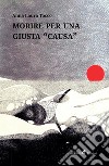 Morire per una giusta «causa» libro di Tocco Anna Laura