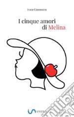 I cinque amori di Melina libro