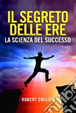 Il segreto delle ere: la scienza del successo libro