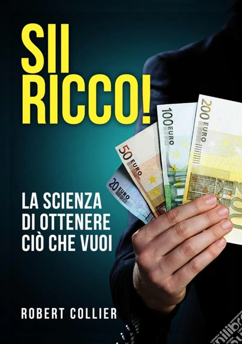 Sii ricco! La scienza di ottenere ciò che vuoi