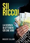 Sii ricco! La scienza di ottenere ciò che vuoi libro