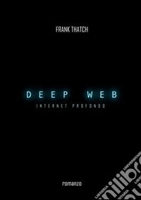Deep web. Internet profondo libro