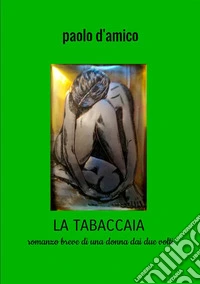 La tabaccaia. Romanzo breve di una donna dai due volti libro
