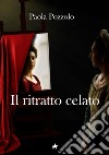 Il ritratto celato libro di Pozzolo Paola