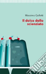 Il dolce dello scienziato libro