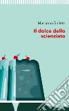 Il dolce dello scienziato libro di Galletti Massimo