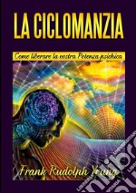 La ciclomanzia. Come liberare la vostra potenza psichica libro