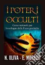 I poteri occulti. Corso razionale per lo sviluppo delle forze psichiche libro