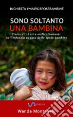 Sono soltanto una bambina. Storie di abusi e maltrattamenti nell'infanzia negata delle spose bambine libro