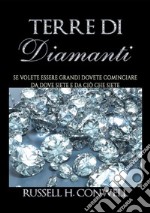 Terre di diamanti. Se volete essere grandi dovete cominciare da dove siete e da ciò che siete libro