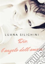 Dio, l'angelo dell'amore