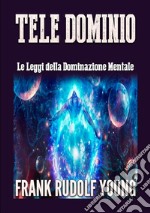 Tele dominio. Le leggi della dominazione mentale