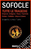 Tutte le tragedieEdizione integrale con note e commenti. Edipo re - Antigone - Aiace - Trachinie - Elettra - Filottete - Edipo a Colono. E-book. Formato EPUB libro di Sofocle